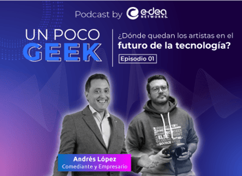 Podcast un poco geek-  los artistas en el futuro de la tecnología